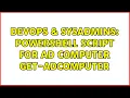 DevOps SysAdmins Powershell script for AD Computer Get-ADComputer