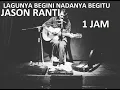 Download Lagu Jason Ranti - Lagunya begini nadanya begitu FULL 1 Jam