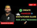 DAY17 Handler Dispatcher Classes in Apex Trigger