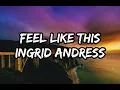 Ingrid Andress - Feel Like This (Lyrics)