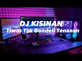 Download Lagu DJ KISINAN - TIWAS TAK GONDELI TENANAN
