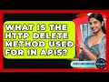 What Is The HTTP DELETE Method Used For In APIs - Server Logic Simplified