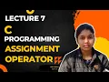 C Programming Language Lecture 7 Assignment Operator by ANU YADAV Programming for beginner