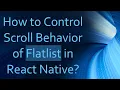 How to Control Scroll Behavior of Flatlist in React Native