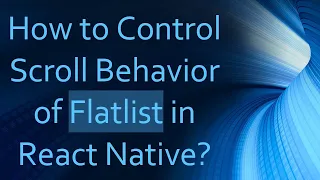 How to Control Scroll Behavior of Flatlist in React Native