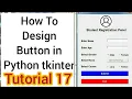 How to design button in python tkinter Tutorial 17