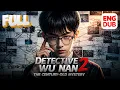 Detective Wu Nan 2 The Century-Old Mystery Full episode ENG DUB English subtitles