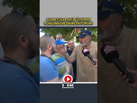 Gurbetçiler Gelip Ülkemde Konuşmasın Sinirleniyorum!