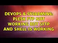 DevOps SysAdmins Plesk FTP not working but SFTP and Shell is working 3 Solutions