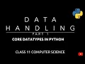 Core Data Types in Python Data Handling Class 11 CBSE Computer Science
