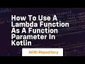 how to use a lambda function as a function parameter in kotlin