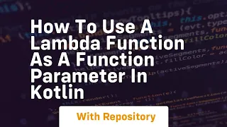how to use a lambda function as a function parameter in kotlin
