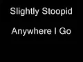 Slightly Stoopid - Anywhere I Go