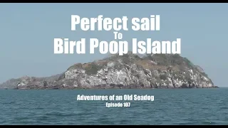 Perfect Sail to Bird Poop Island.  Adventures of an Old Seadog, ep107