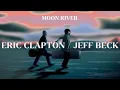Lagu Eric Clapton / Jeff Beck - Moon River (Official Music Video)