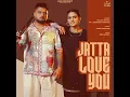 Jatta Love You (feat. Jasmeen Akhtar) - Gulab Sidhu