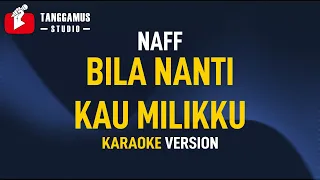 Download BILA NANTI KAU MILIKKU - NaFF (Karaoke) MP3