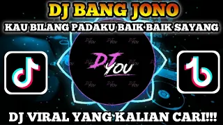 Download 🎧DJ BANG JONO REMIX VIRAL TIKTOK TERBARU 2022 KAU BILANG PADAKU BAIK BAIK SAYANG 🎶 MP3