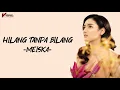 Download Lagu Hilang Tanpa Bilang | Meiska | Lirik lagu