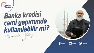 Banka kredisi cami yapımında kullanılabilir mi?