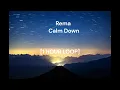Rema - Calm Down [1 HOUR LOOP]