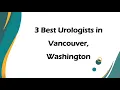 3 Best Urologists in Vancouver Washington Urinary Specialists