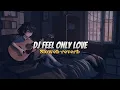 Download Lagu DJ Feel Only Love (Slowed \u0026 Reverb) 🎧🔥