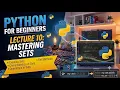 Python Programming - Lecture 10 Sets Characteristics of Sets Set Methods Set Operators