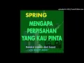 Lagu Spring - Mengapa Perpisahan Yang Kau Pinta