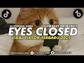 DJ EYES CLOSED SLOW BEAT VIRAL TIKTOK 2025 DJ KOMANG RIMEX | DJ EYES CLOSED SLOW @YogiMonoarfa