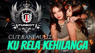 dj funkot terbaru 2025 ku rela kehilangan full bass viral dj cut rani auliza remix