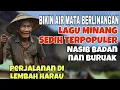 Download Lagu BIKIN AIR MATA BERLINANGAN❗️LAGU MINANG SEDIH TERPOPULER NASIB BADAN NAN BURUAK- PERJALANAN DI HARAU