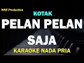 KOTAK - Pelan-Pelan Saja (Karaoke Pria) Male Key, D