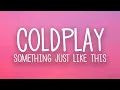 Download Lagu The Chainsmokers \u0026 Coldplay - Something Just Like This (Lyrics)