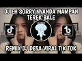Download Lagu DJ EH SORRY NYANDA MAMPAN TEREK BALE REMIX DJ DESA VIRAL TIK TOK TERBARU