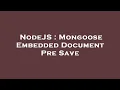 NodeJS Mongoose Embedded Document Pre Save