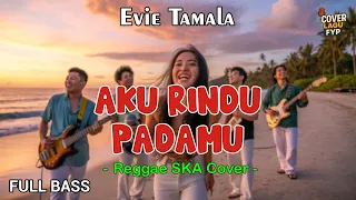 evie tamala aku rindu padamu reggae cover full bass