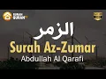 Download Lagu Surah Az Zumar الزمر Abdullah Al Qarafi I Murottal Al Quran Menyejukan Hati dan Pikiran