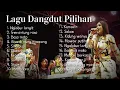 Lagu Kumpulan dangdut pilihan terbaru 2019