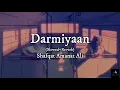 Download Lagu Darmiyaan | Slowed and reverb | Shafqat Amanat Ali | Lyrical Video - TunableLyrics