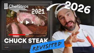 ChefSteps Revisited: Chuck Steak That’s Better Than a Ribeye