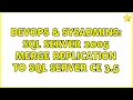 DevOps SysAdmins SQL Server 2005 Merge Replication to SQL Server CE 3 5