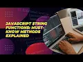 JavaScript String Functions Must-Know Methods Explained