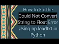 How to Fix the Could Not Convert String to Float Error Using np loadtxt in Python