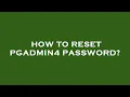 How to reset pgadmin4 password