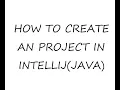 HOW TO CREATE PROJECT IN INTELLIJ JAVA