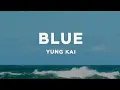Download Lagu yung kai  - blue ( Lyrics )