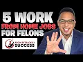 Top 5 Work From Home Jobs For Felons No Background Check