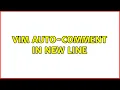 Vim auto-comment in new line 3 Solutions