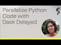 Dask Python How to parallelize Python code with Dask Delayed Pavithra Eswaramoorthy